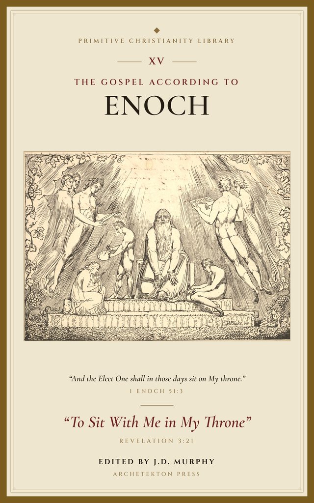 Cover of The Gospel According to Enoch: To Sit With Me in My Throne, Volume XV of the Primitive Christianity Library, with William Blake's drawing of Enoch, edited by J.D. Murphy.