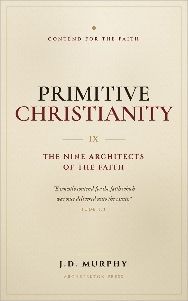 Cover of Primitive Christianity: The Nine Architects of the Faith, Volume I of the Primitive Christianity Library, by J.D. Murphy