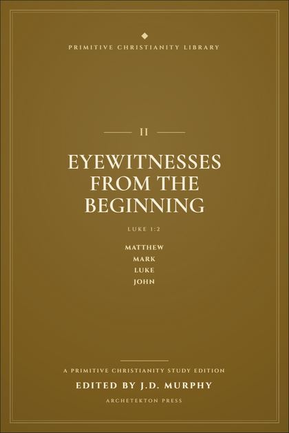 Cover proof of Volume II, Eyewitnesses From the Beginning, a Primitive Christianity Library study edition.