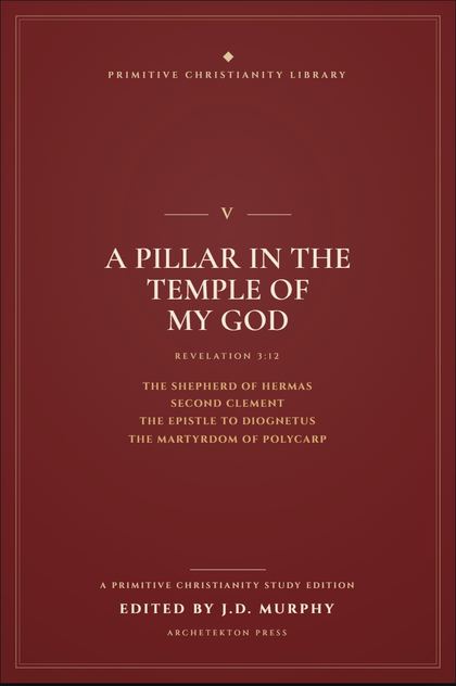 Cover proof of Volume V, A Pillar in the Temple of My God, a Primitive Christianity Library study edition.