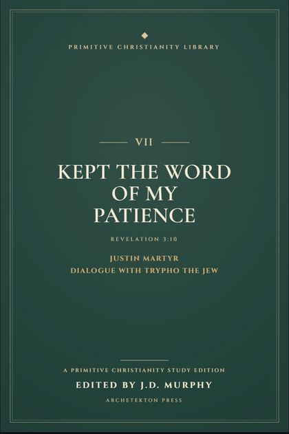 Cover proof of Volume VII, Kept the Word of My Patience, a Primitive Christianity Library study edition.