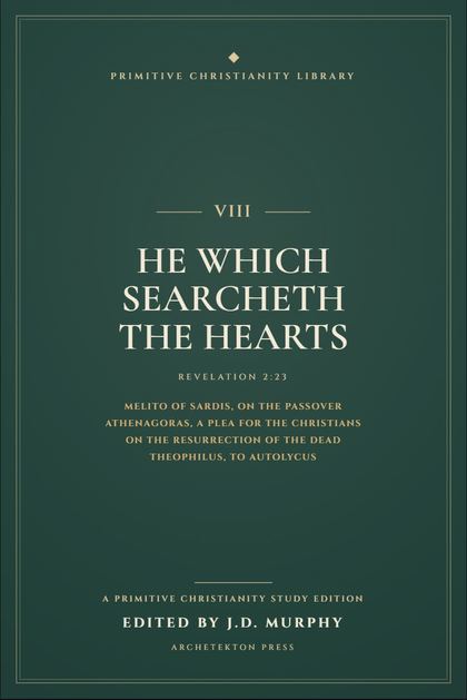 Cover proof of Volume VIII, He Which Searcheth the Hearts, a Primitive Christianity Library study edition.