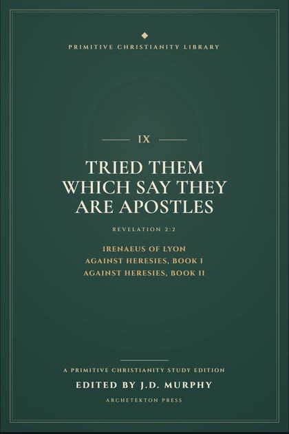 Cover proof of Volume IX, Tried Them Which Say They Are Apostles, a Primitive Christianity Library study edition.