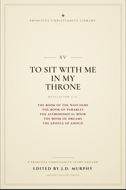 Cover proof of Volume XV, To Sit With Me in My Throne, a Primitive Christianity Library study edition.